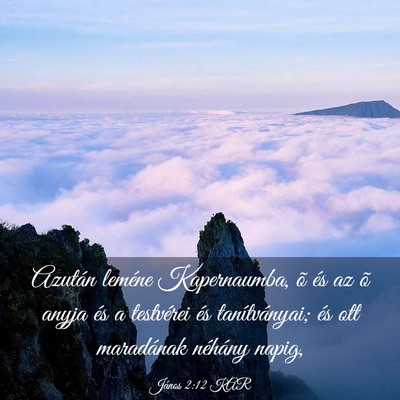 Picture 03 - János 2:12 KAR - Azután leméne Kapernaumba, õ és az õ anyja - Bible Verse Picture