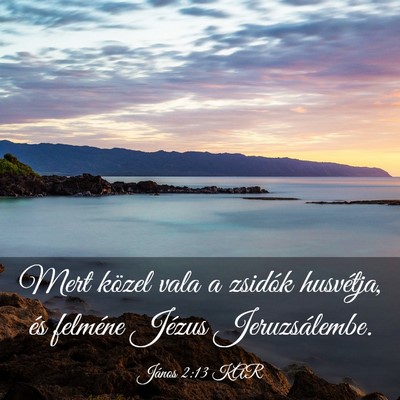 Picture 03 - János 2:13 KAR - Mert közel vala a zsidók husvétja, és - Bible Verse Picture