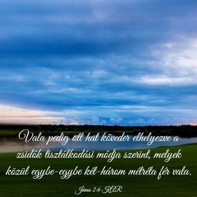 Picture 03 - János 2:6 KAR - Vala pedig ott hat kõveder elhelyezve a zsidók - Bible Verse Picture
