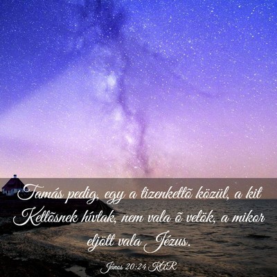 Picture 03 - János 20:24 KAR - Tamás pedig, egy a tizenkettõ közül, a kit - Bible Verse Picture