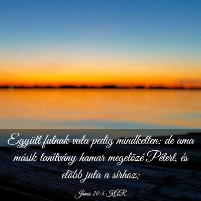 Picture 03 - János 20:4 KAR - Együtt futnak vala pedig mindketten: de ama - Bible Verse Picture