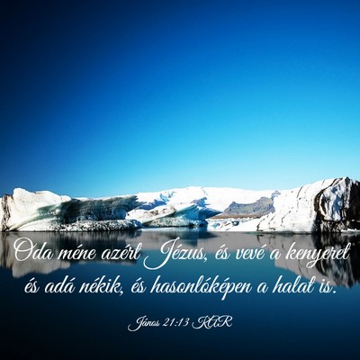Picture 03 - János 21:13 KAR - Oda méne azért Jézus, és vevé a kenyeret és - Bible Verse Picture