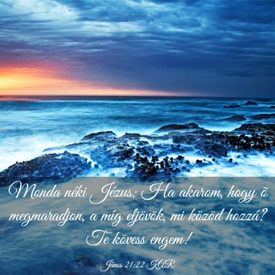 Picture 03 - János 21:22 KAR - Monda néki Jézus: Ha akarom, hogy õ - Bible Verse Picture