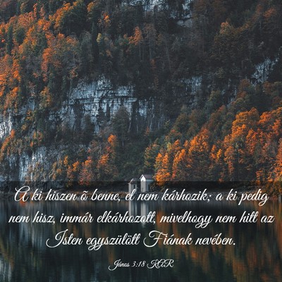 Picture 03 - János 3:18 KAR - A ki hiszen õ benne, el nem kárhozik; a ki - Bible Verse Picture