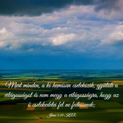 Picture 03 - János 3:20 KAR - Mert minden, a ki hamisan cselekszik, gyûlöli a - Bible Verse Picture