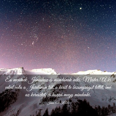 Picture 03 - János 3:26 KAR - És menének Jánoshoz és mondának néki: - Bible Verse Picture