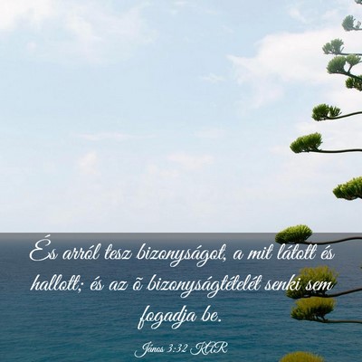 Picture 03 - János 3:32 KAR - És arról tesz bizonyságot, a mit látott és - Bible Verse Picture