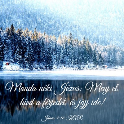 Picture 03 - János 4:16 KAR - Monda néki Jézus: Menj el, hívd a férjedet, - Bible Verse Picture
