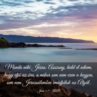 Picture 03 - János 4:21 KAR - Monda néki Jézus: Asszony, hidd el nékem, hogy - Bible Verse Picture