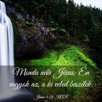Picture 03 - János 4:26 KAR - Monda néki Jézus: Én vagyok az, a ki veled - Bible Verse Picture