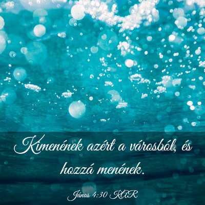 Picture 03 - János 4:30 KAR - Kimenének azért a városból, és hozzá - Bible Verse Picture