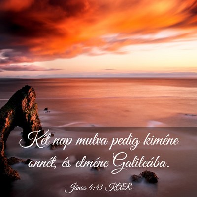 Picture 03 - János 4:43 KAR - Két nap mulva pedig kiméne onnét, és elméne - Bible Verse Picture