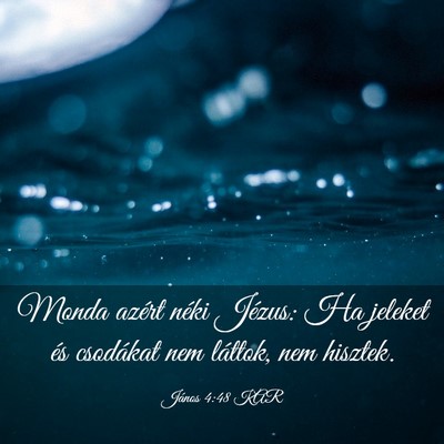 Picture 03 - János 4:48 KAR - Monda azért néki Jézus: Ha jeleket és - Bible Verse Picture