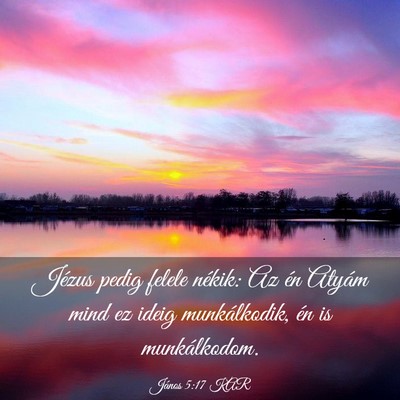 Picture 03 - János 5:17 KAR - Jézus pedig felele nékik: Az én Atyám mind ez - Bible Verse Picture