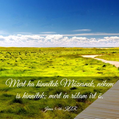 Picture 03 - János 5:46 KAR - Mert ha hinnétek Mózesnek, nékem is hinnétek; - Bible Verse Picture