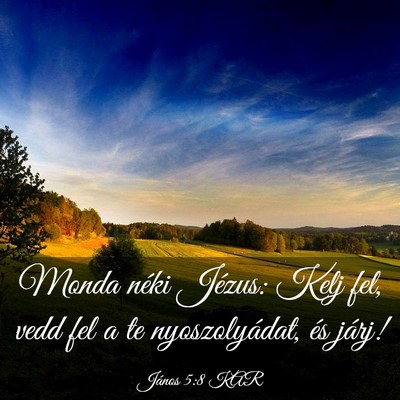 Picture 03 - János 5:8 KAR - Monda néki Jézus: Kelj fel, vedd fel a te - Bible Verse Picture