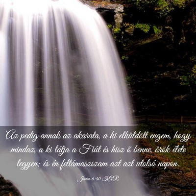 Picture 03 - János 6:40 KAR - Az pedig annak az akarata, a ki elküldött - Bible Verse Picture