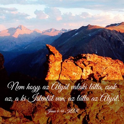 Picture 03 - János 6:46 KAR - Nem hogy az Atyát valaki látta, csak az, a ki - Bible Verse Picture