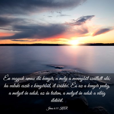 Picture 03 - János 6:51 KAR - Én vagyok amaz élõ kenyér, a mely a mennybõl - Bible Verse Picture