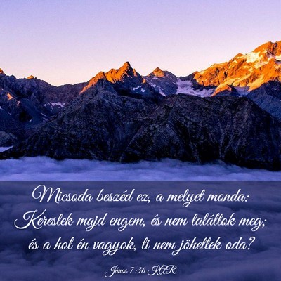 Picture 03 - János 7:36 KAR - Micsoda beszéd ez, a melyet monda: Kerestek majd - Bible Verse Picture