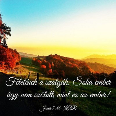 Picture 03 - János 7:46 KAR - Felelének a szolgák: Soha ember úgy nem - Bible Verse Picture