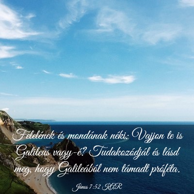 Picture 03 - János 7:52 KAR - Felelének és mondának néki: Vajjon te is - Bible Verse Picture