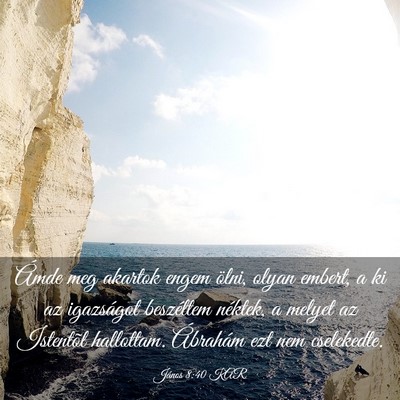 Picture 03 - János 8:40 KAR - Ámde meg akartok engem ölni, olyan embert, a ki - Bible Verse Picture