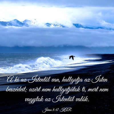 Picture 03 - János 8:47 KAR - A ki az Istentõl van, hallgatja az Isten - Bible Verse Picture