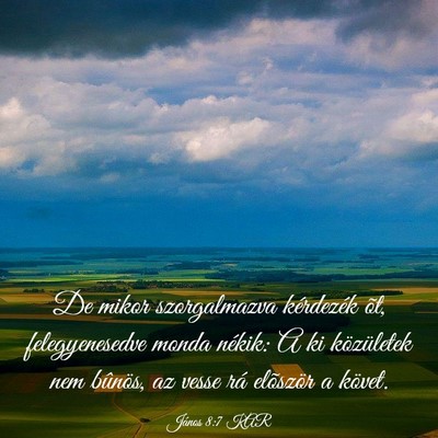 Picture 03 - János 8:7 KAR - De mikor szorgalmazva kérdezék õt, - Bible Verse Picture