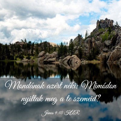 Picture 03 - János 9:10 KAR - Mondának azért néki: Mimódon nyiltak meg a te - Bible Verse Picture