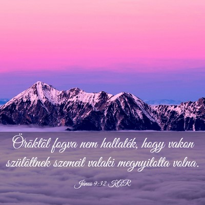 Picture 03 - János 9:32 KAR - Öröktõl fogva nem hallaték, hogy vakon - Bible Verse Picture