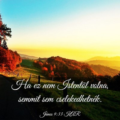 Picture 03 - János 9:33 KAR - Ha ez nem Istentõl volna, semmit sem - Bible Verse Picture