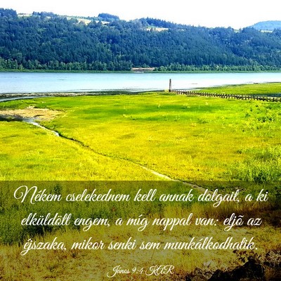 Picture 03 - János 9:4 KAR - Nékem cselekednem kell annak dolgait, a ki - Bible Verse Picture
