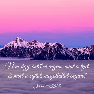 Picture 03 - Jób 10:10 KAR - Nem úgy öntél-é engem, mint a tejet és mint - Bible Verse Picture