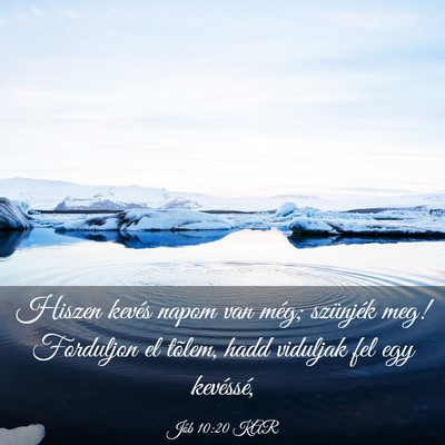 Picture 03 - Jób 10:20 KAR - Hiszen kevés napom van még; szünjék meg! - Bible Verse Picture