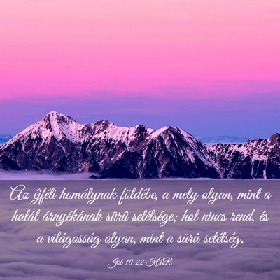 Picture 03 - Jób 10:22 KAR - Az éjféli homálynak földébe, a mely olyan, - Bible Verse Picture