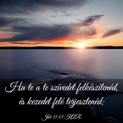 Picture 03 - Jób 11:13 KAR - Ha te a te szívedet felkészítenéd, és - Bible Verse Picture