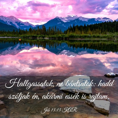Picture 03 - Jób 13:13 KAR - Hallgassatok, ne bántsatok: hadd szóljak én, - Bible Verse Picture