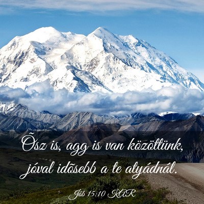 Picture 03 - Jób 15:10 KAR - Õsz is, agg is van közöttünk, jóval idõsebb - Bible Verse Picture