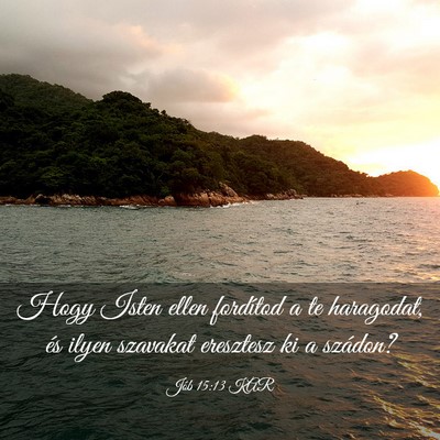 Picture 03 - Jób 15:13 KAR - Hogy Isten ellen fordítod a te haragodat, és - Bible Verse Picture