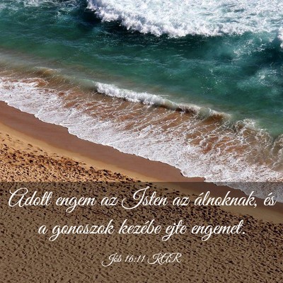Picture 03 - Jób 16:11 KAR - Adott engem az Isten az álnoknak, és a gonoszok - Bible Verse Picture