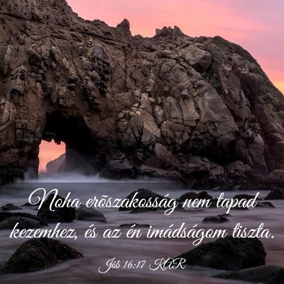 Picture 03 - Jób 16:17 KAR - Noha erõszakosság nem tapad kezemhez, és az - Bible Verse Picture