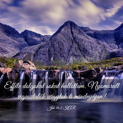 Picture 03 - Jób 16:2 KAR - Efféle dolgokat sokat hallottam. Nyomorult - Bible Verse Picture