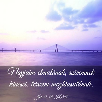 Picture 03 - Jób 17:10 KAR - Napjaim elmulának, szívemnek kincsei: terveim - Bible Verse Picture