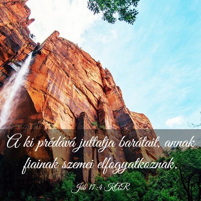 Picture 03 - Jób 17:4 KAR - A ki prédává juttatja barátait, annak fiainak - Bible Verse Picture