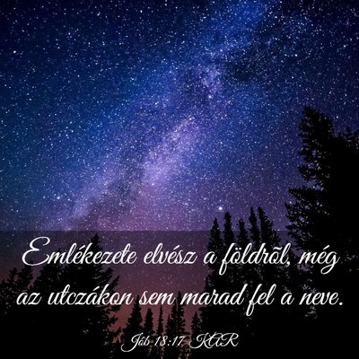 Picture 03 - Jób 18:17 KAR - Emlékezete elvész a földrõl, még az - Bible Verse Picture