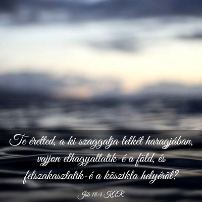 Picture 03 - Jób 18:4 KAR - Te éretted, a ki szaggatja lelkét haragjában, - Bible Verse Picture