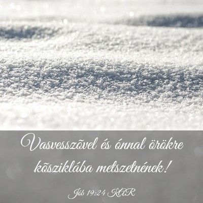 Picture 03 - Jób 19:24 KAR - Vasvesszõvel és ónnal örökre kõsziklába - Bible Verse Picture