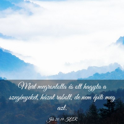 Picture 03 - Jób 20:19 KAR - Mert megrontotta és ott hagyta a szegényeket, - Bible Verse Picture