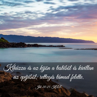Picture 03 - Jób 20:25 KAR - Kihúzza és az kijön a testébõl és kivillan - Bible Verse Picture